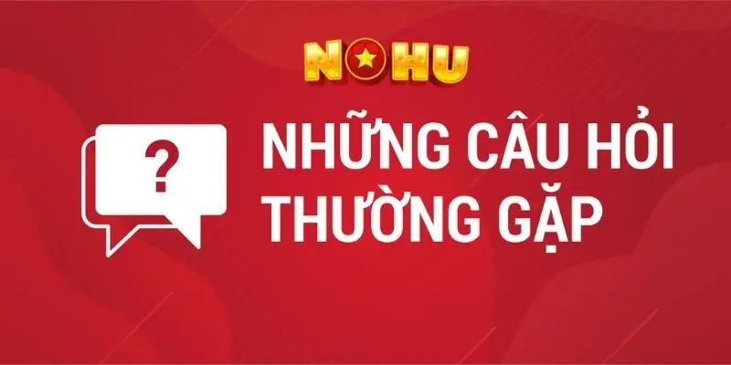 FAQ – Câu hỏi thường gặp tại trang chủ Nohu90